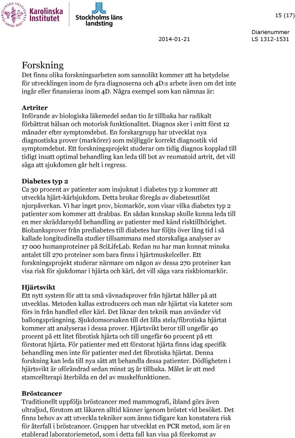 Diagnos sker i snitt först 12 månader efter symptomdebut. En forskargrupp har utvecklat nya diagnostiska prover (markörer) som möjliggör korrekt diagnostik vid symptomdebut.