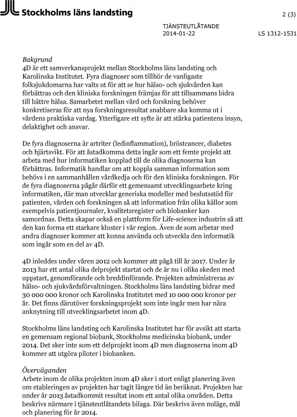 hälsa. Samarbetet mellan vård och forskning behöver konkretiseras för att nya forskningsresultat snabbare ska komma ut i vårdens praktiska vardag.