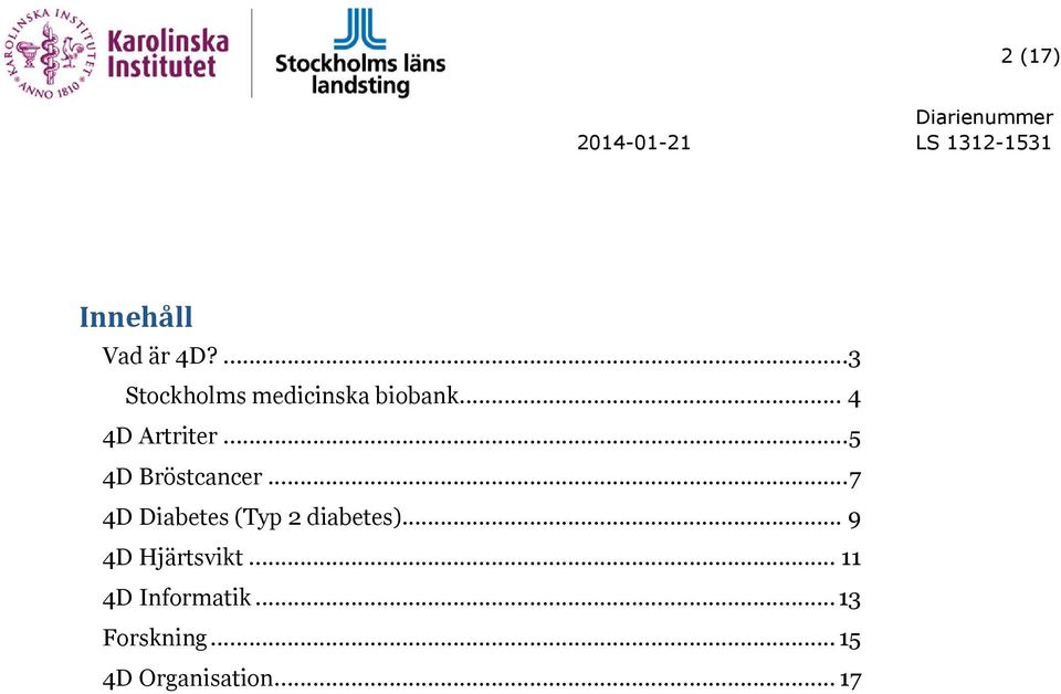 .. 5 4D Bröstcancer... 7 4D Diabetes (Typ 2 diabetes).