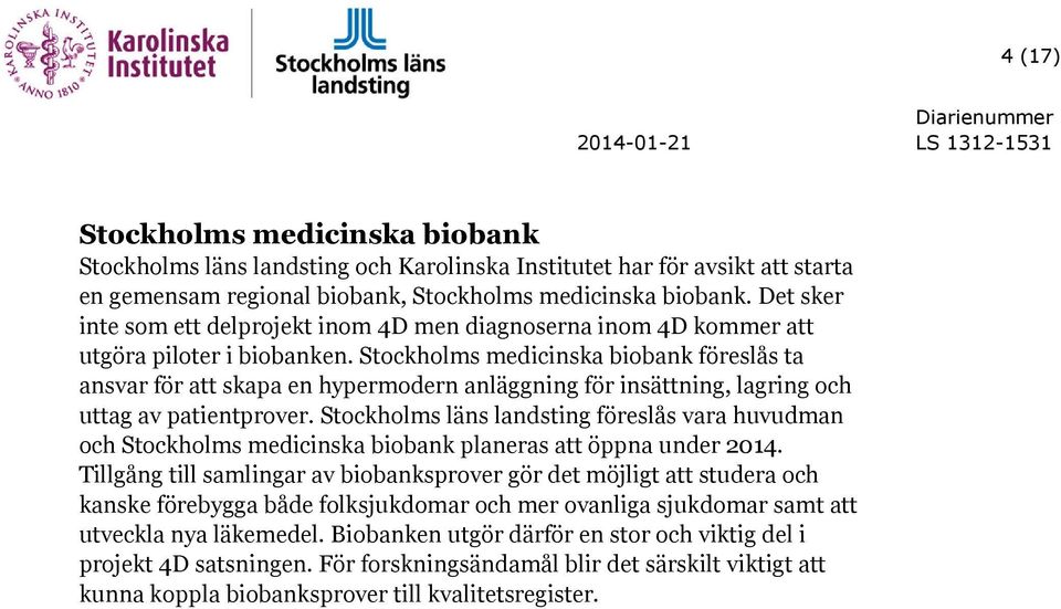 Stockholms medicinska biobank föreslås ta ansvar för att skapa en hypermodern anläggning för insättning, lagring och uttag av patientprover.