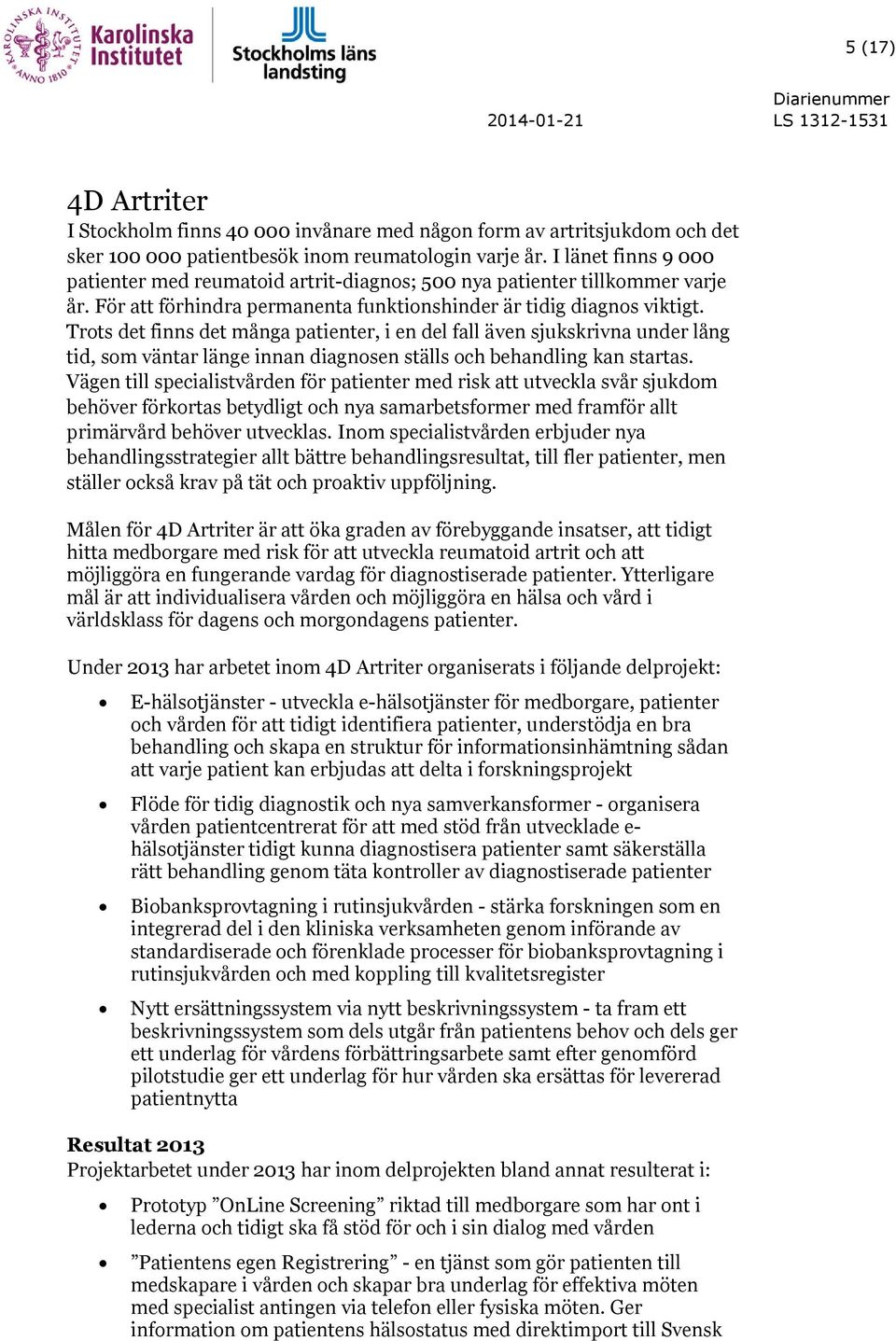Trots det finns det många patienter, i en del fall även sjukskrivna under lång tid, som väntar länge innan diagnosen ställs och behandling kan startas.