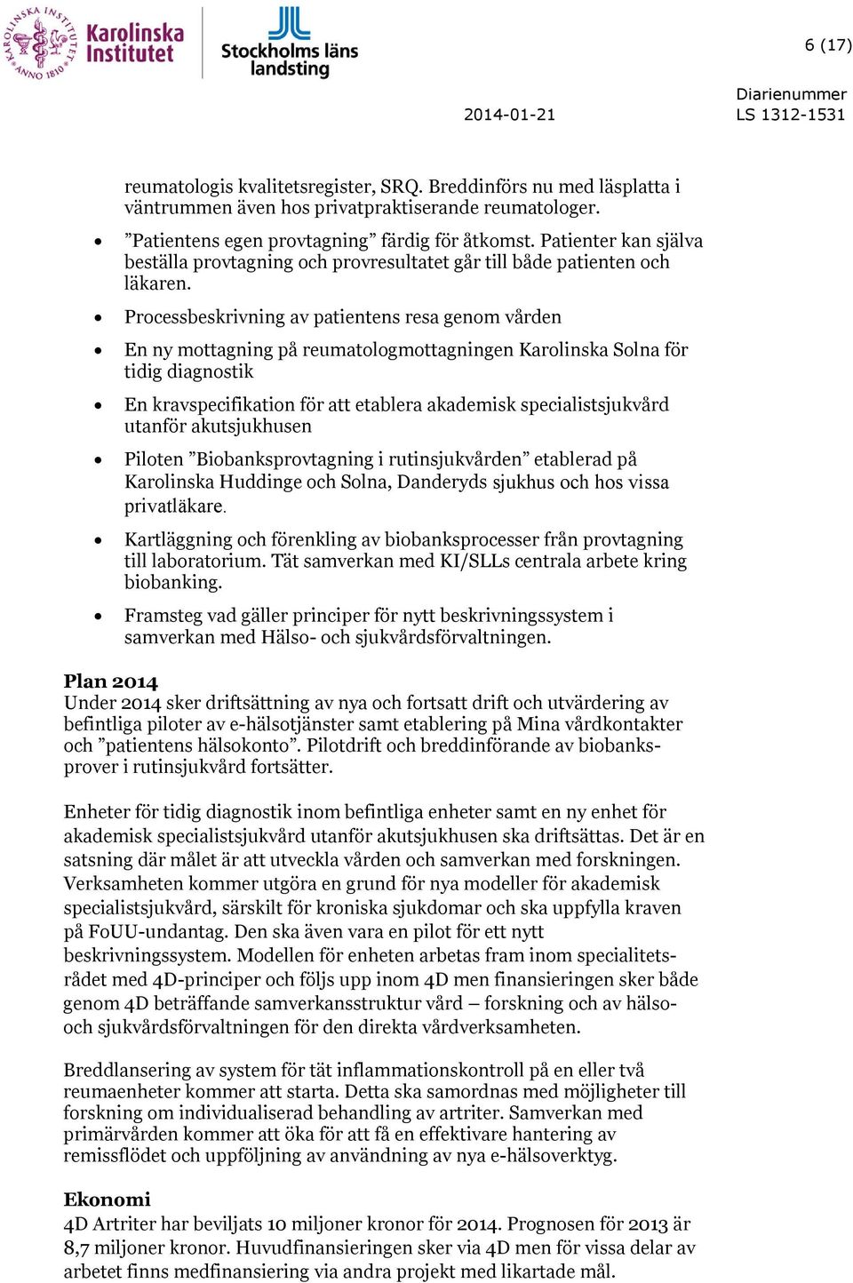 Processbeskrivning av patientens resa genom vården En ny mottagning på reumatologmottagningen Karolinska Solna för tidig diagnostik En kravspecifikation för att etablera akademisk specialistsjukvård
