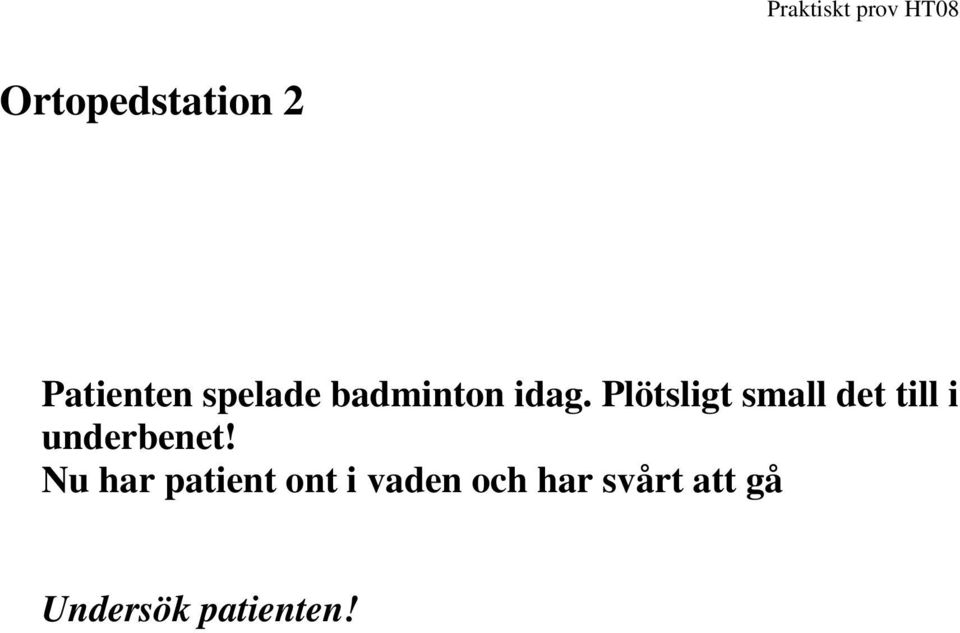 Plötsligt small det till i underbenet!