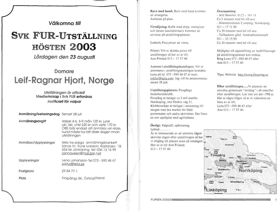 hund måste ho röii ålder dogen innon utstöllningen SKKs tre-sidlgo onmölningsblonkel-l Sönds till: Rune lvorsson, Kostonjev, 18, 554 ö6 Jönköping. tel:036-13 t6 99 zonnoviken@moil, bip.