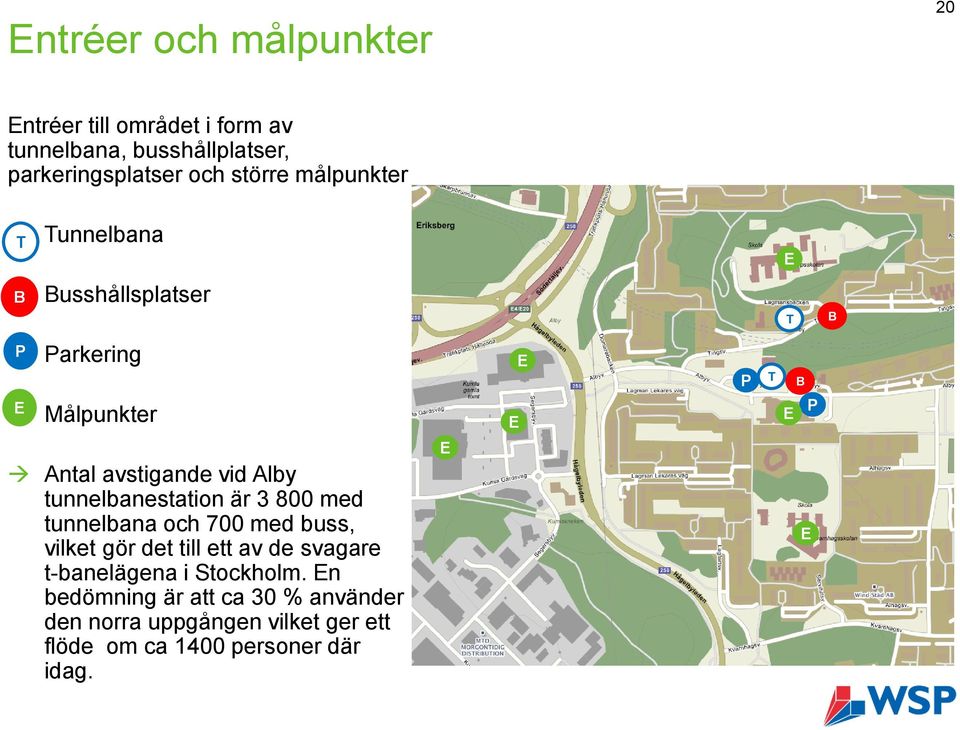 tunnelbanestation är 3 800 med tunnelbana och 700 med buss, vilket gör det till ett av de svagare t-banelägena i