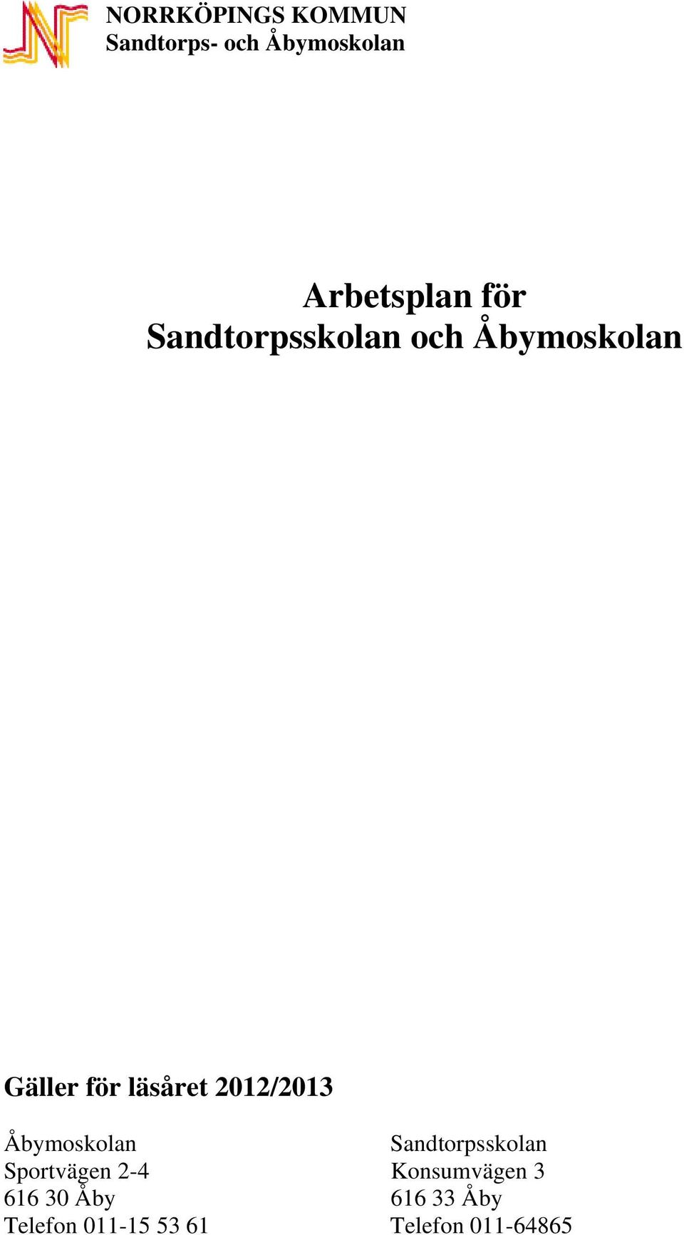 2012/2013 Åbymoskolan Sandtorpsskolan Sportvägen 2-4