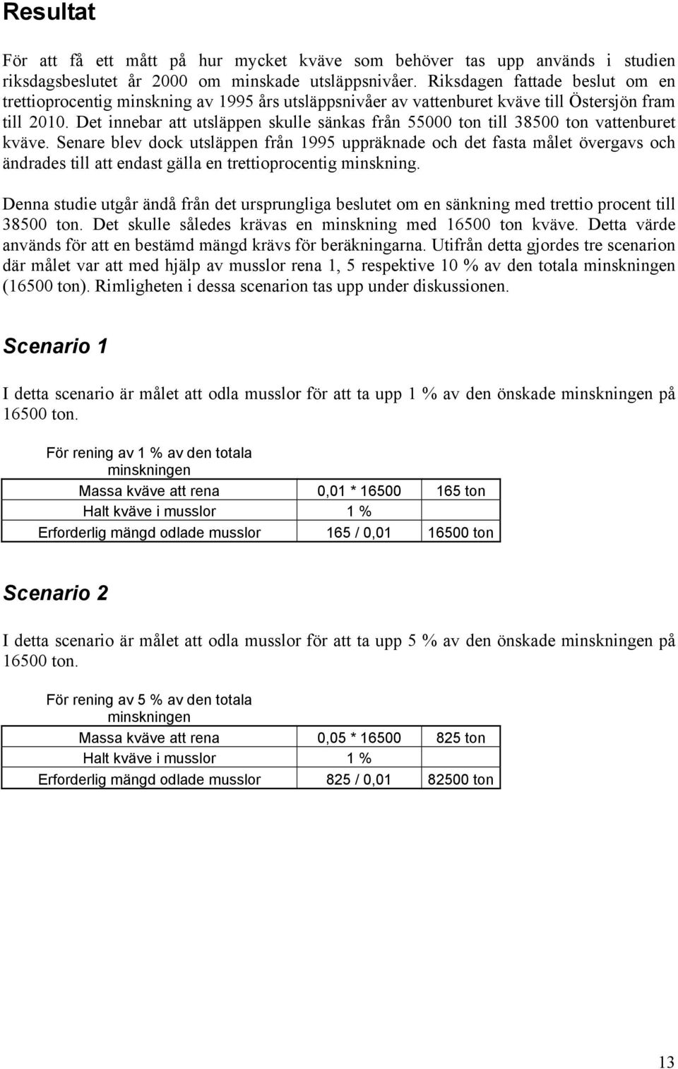 Det innebar att utsläppen skulle sänkas från 55000 ton till 38500 ton vattenburet kväve.