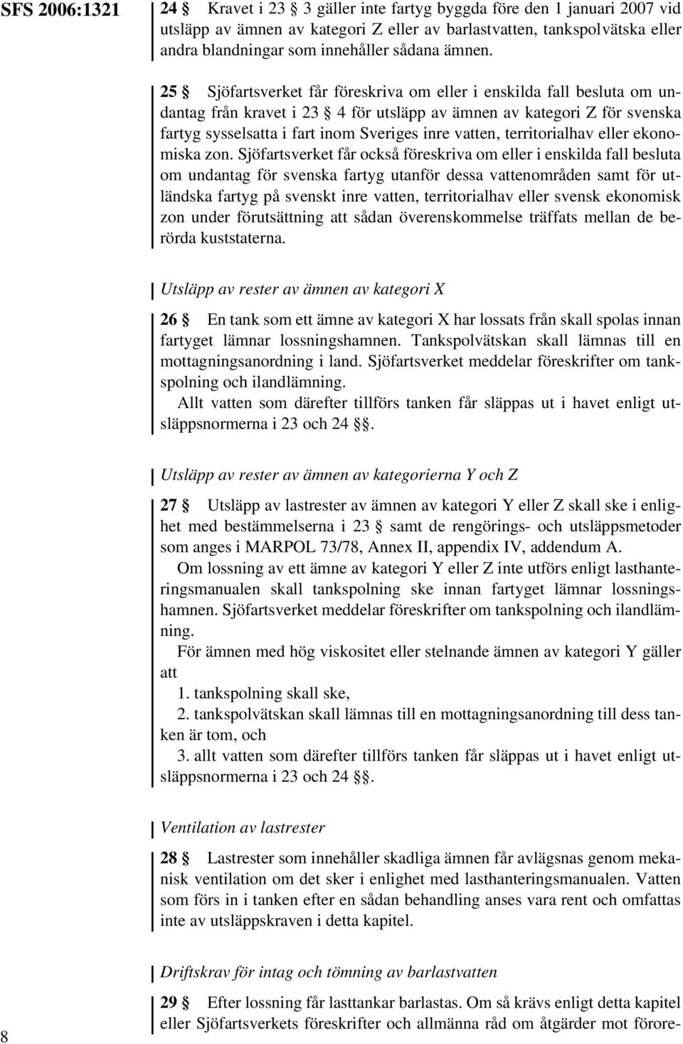 25 Sjöfartsverket får föreskriva om eller i enskilda fall besluta om undantag från kravet i 23 4 för utsläpp av ämnen av kategori Z för svenska fartyg sysselsatta i fart inom Sveriges inre vatten,