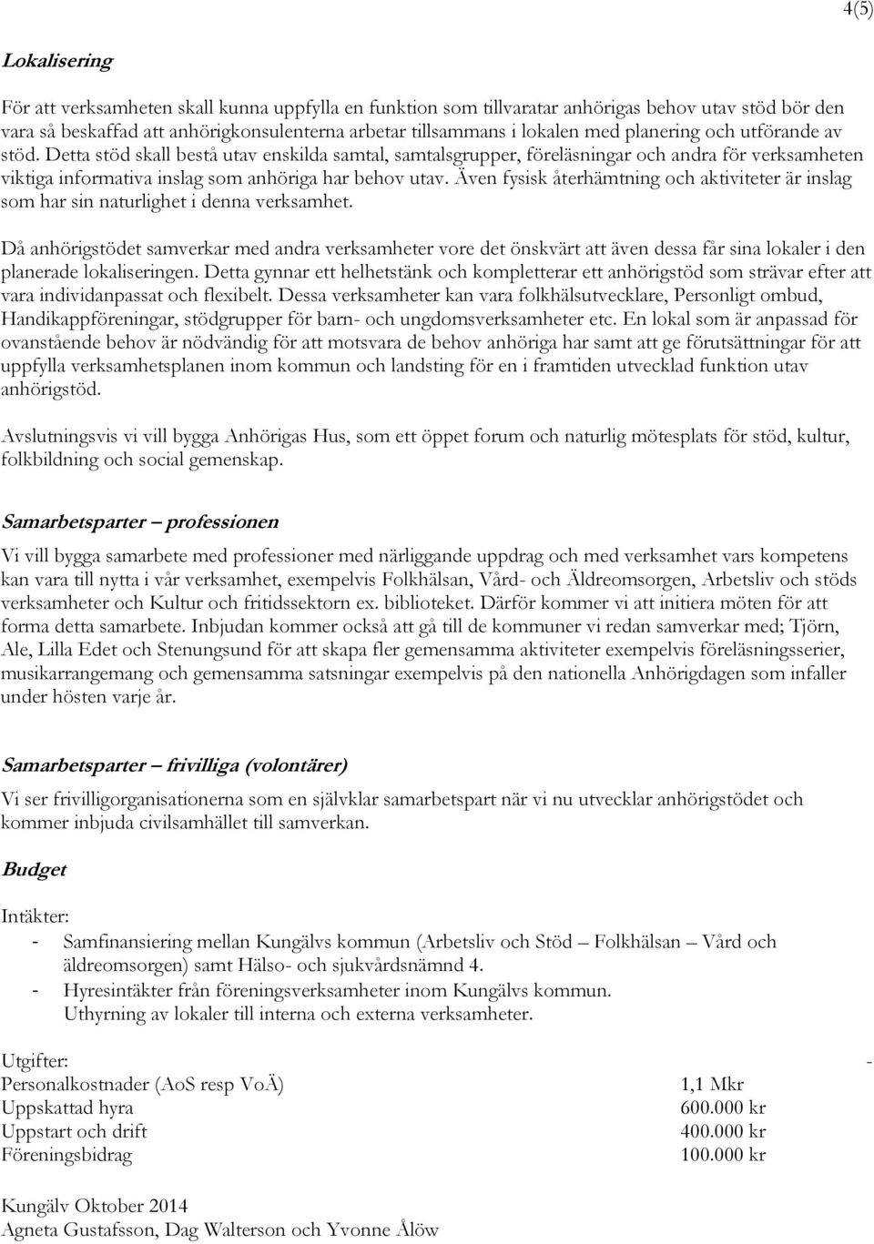 Även fysisk återhämtning och aktiviteter är inslag som har sin naturlighet i denna verksamhet.
