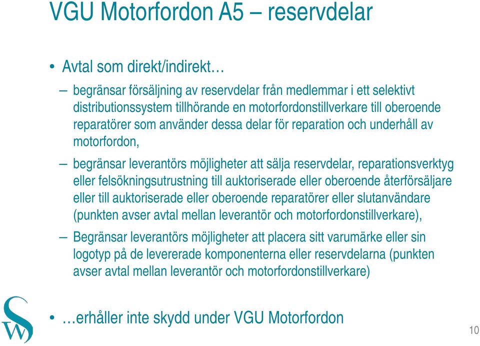 auktoriserade eller oberoende återförsäljare eller till auktoriserade eller oberoende reparatörer eller slutanvändare (punkten avser avtal mellan leverantör och motorfordonstillverkare), Begränsar