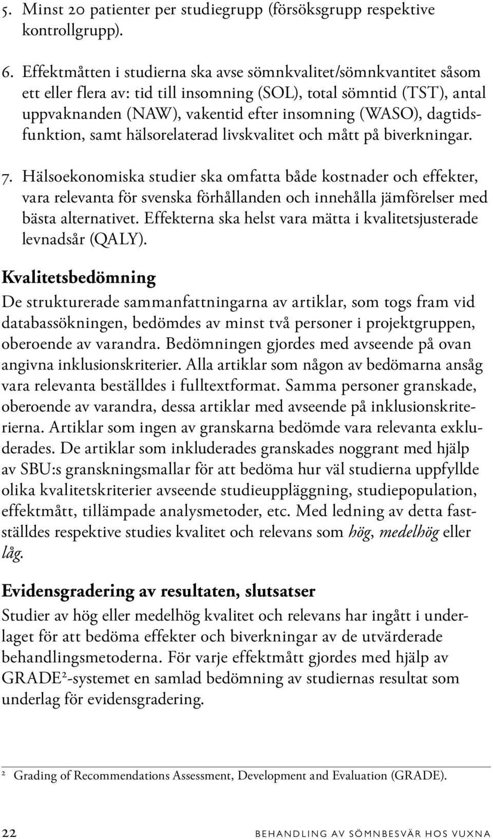 dagtidsfunktion, samt hälsorelaterad livskvalitet och mått på biverkningar. 7.