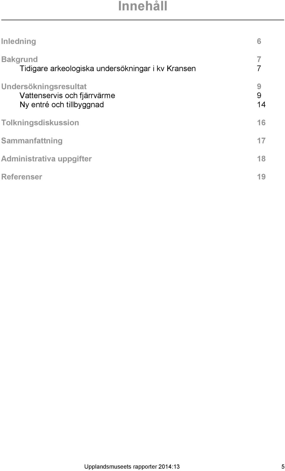 entré och tillbyggnad 14 Tolkningsdiskussion 16 Sammanfattning 17