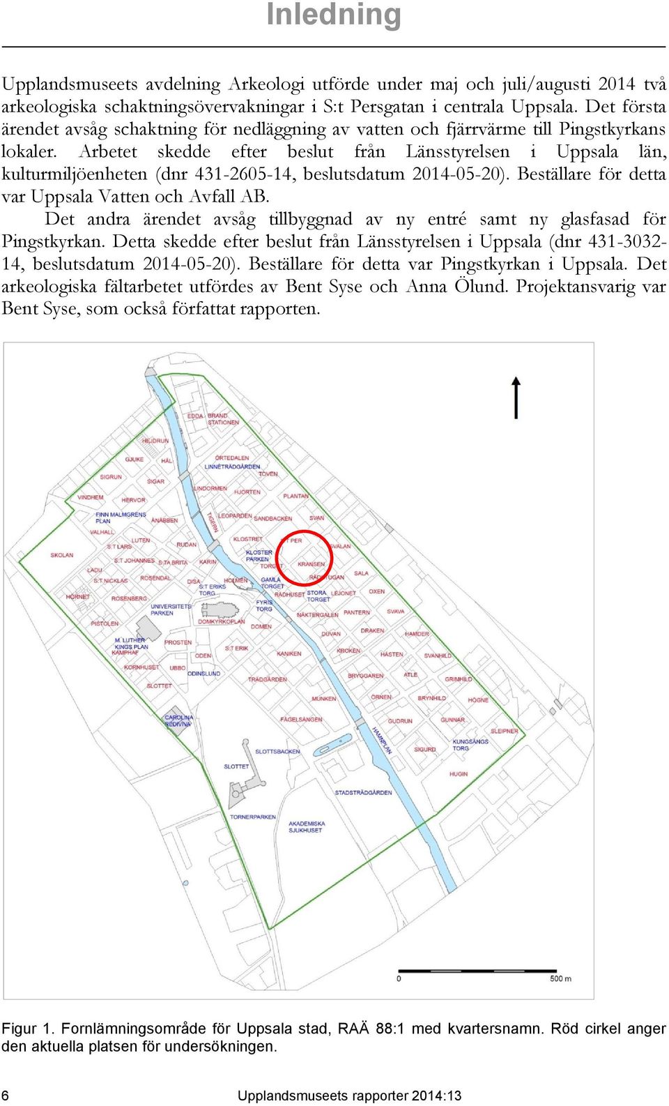 Arbetet skedde efter beslut från Länsstyrelsen i Uppsala län, kulturmiljöenheten (dnr 431-2605-14, beslutsdatum 2014-05-20). Beställare för detta var Uppsala Vatten och Avfall AB.