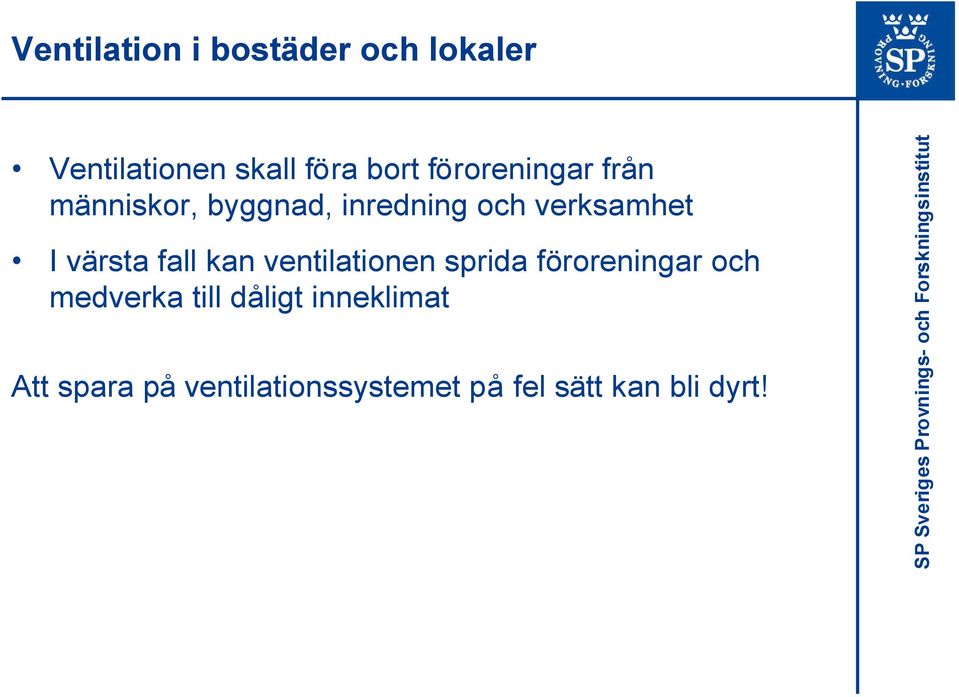 föroreningar och medverka till dåligt inneklimat Att spara på