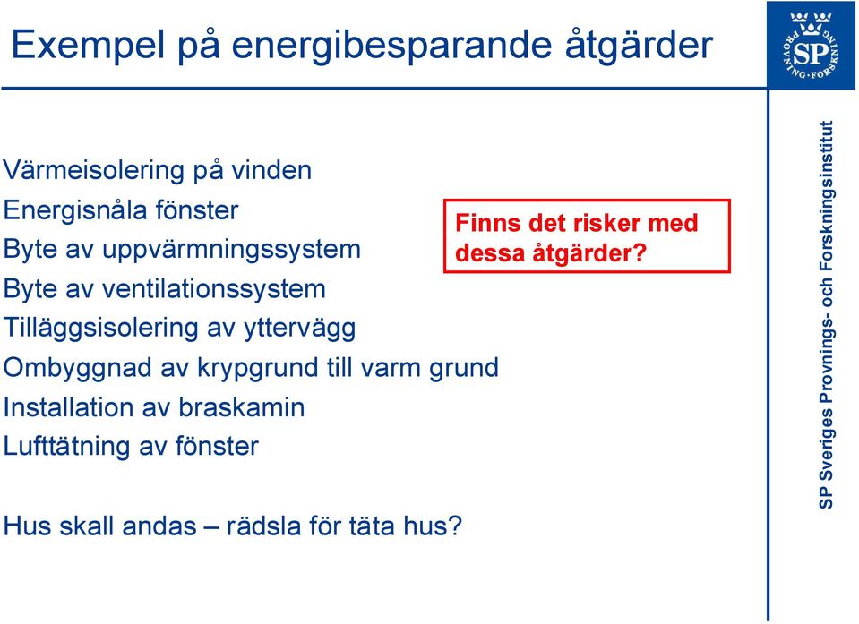 yttervägg Ombyggnad av krypgrund till varm grund Installation av braskamin