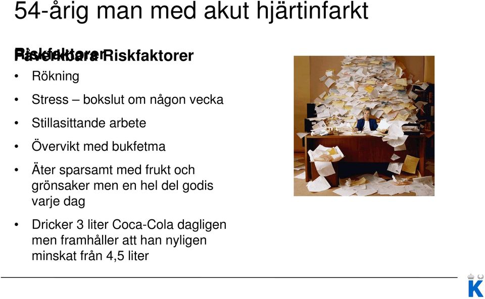 bukfetma Äter sparsamt med frukt och grönsaker men en hel del godis varje dag