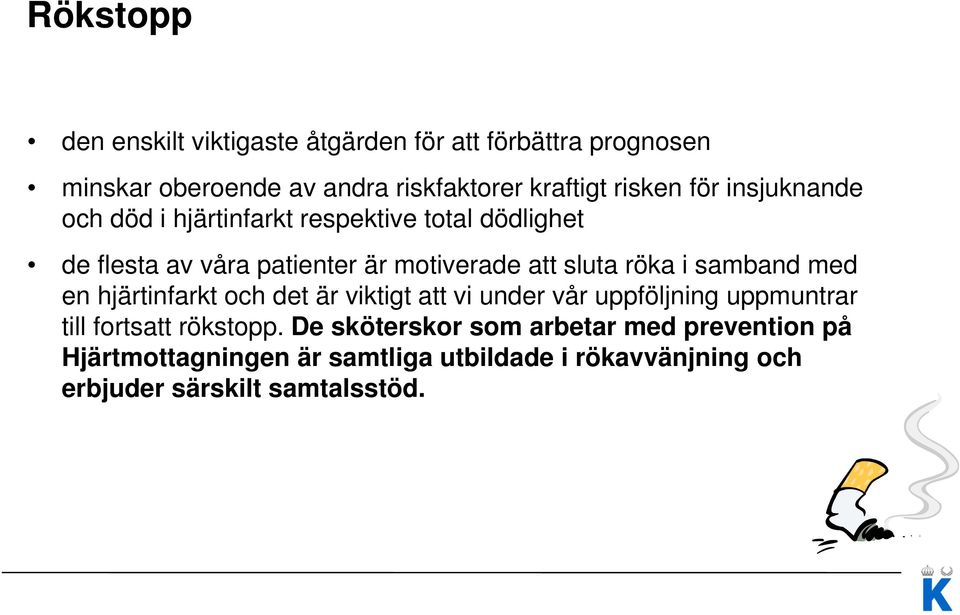 sluta röka i samband med en hjärtinfarkt och det är viktigt att vi under vår uppföljning uppmuntrar till fortsatt rökstopp.