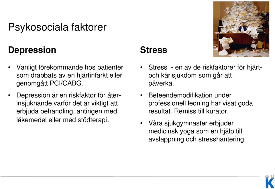 stödterapi. Stress Stress - en av de riskfaktorer för hjärtoch kärlsjukdom som går att påverka.