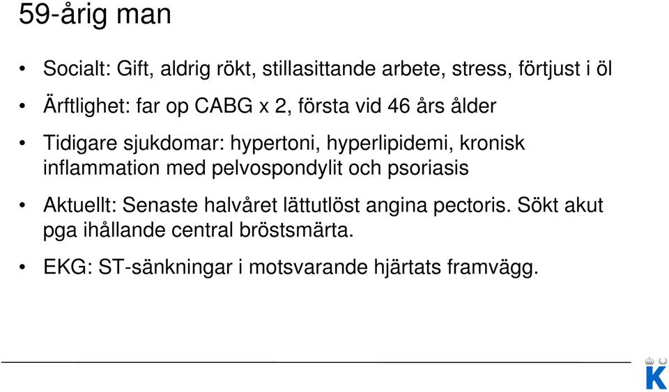 inflammation med pelvospondylit och psoriasis Aktuellt: Senaste halvåret lättutlöst angina