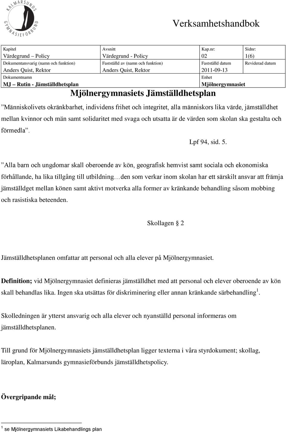 Rektor 2011-09-13 Dokumentnamn MJ Rutin - Jämställdhetsplan Mjölnergymnasiets Jämställdhetsplan Enhet Mjölnergymnasiet Människolivets okränkbarhet, individens frihet och integritet, alla människors