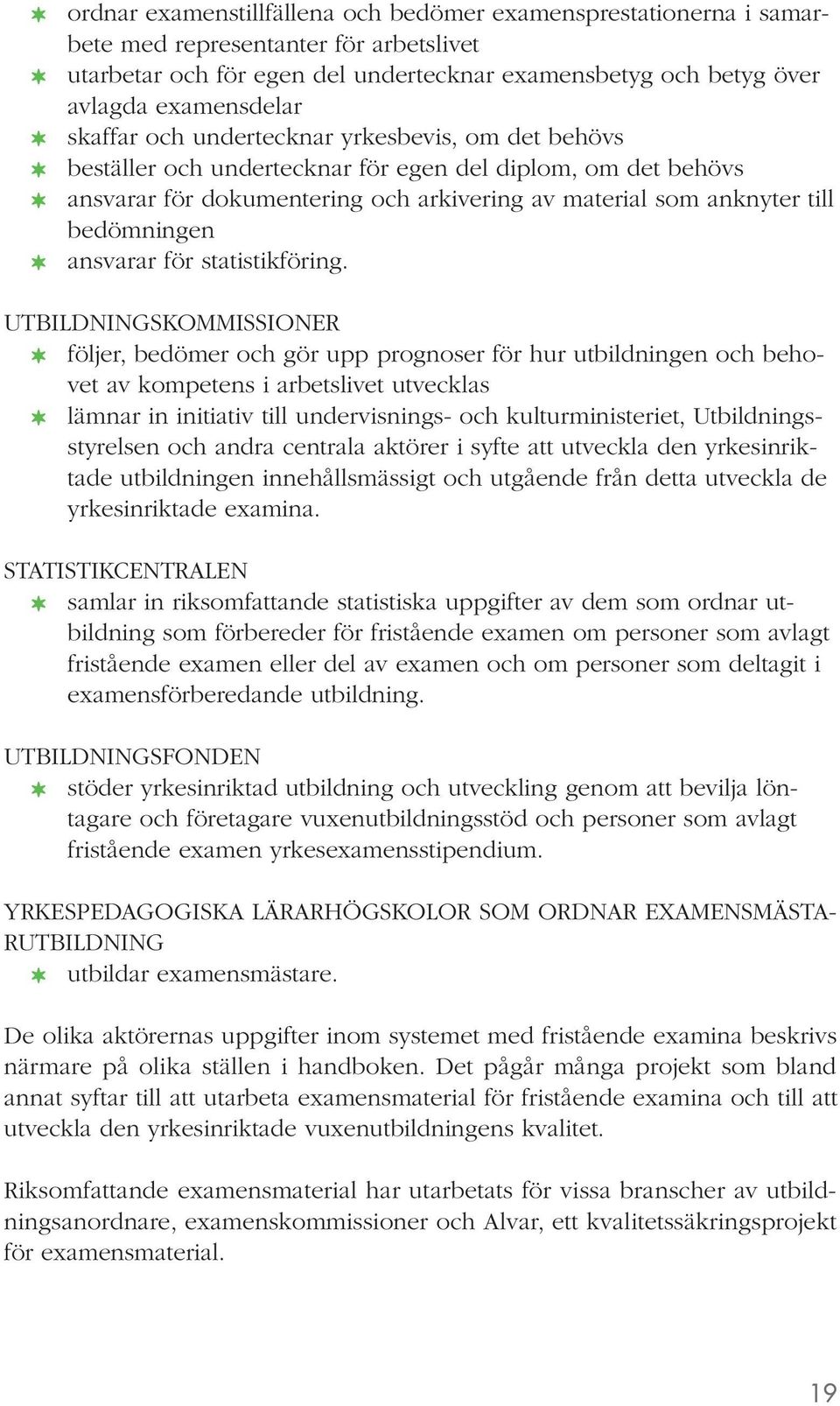 ansvarar för statistikföring.