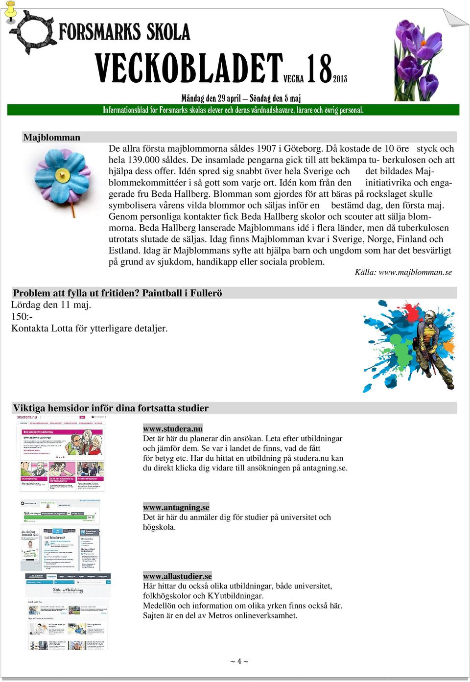 Idén kom från den initiativrika och engagerade fru Beda Hallberg.