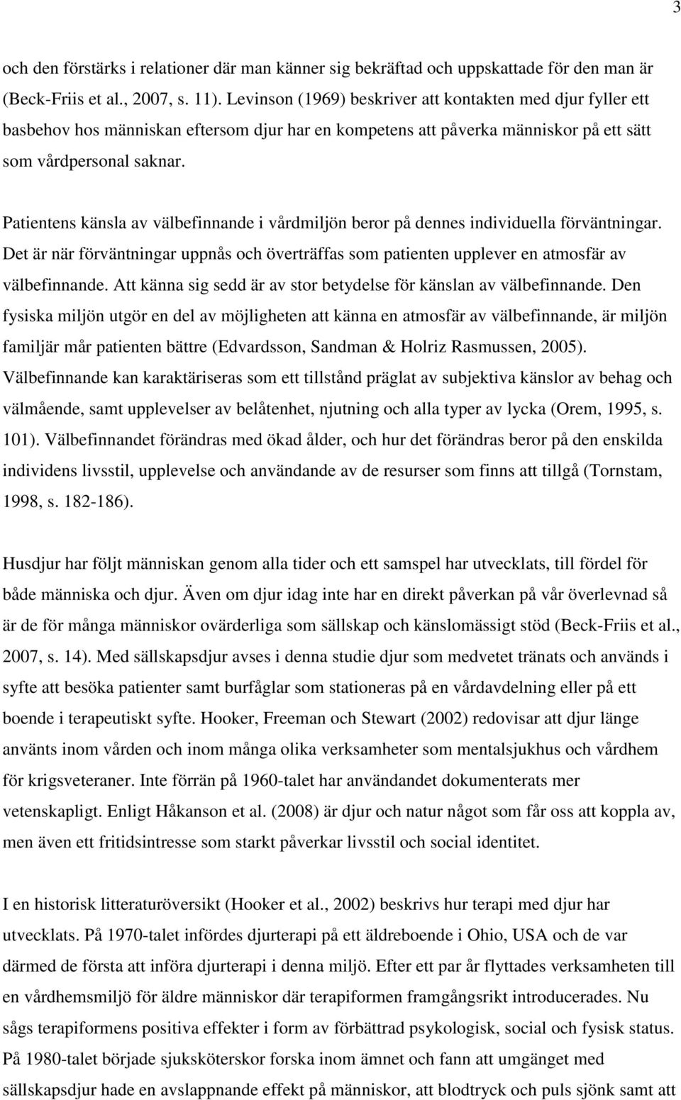 Patientens känsla av välbefinnande i vårdmiljön beror på dennes individuella förväntningar. Det är när förväntningar uppnås och överträffas som patienten upplever en atmosfär av välbefinnande.