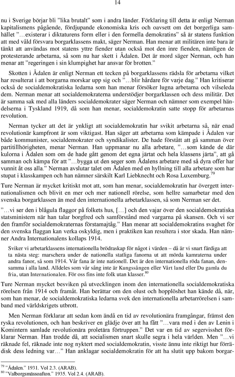 statens funktion att med våld försvara borgarklassens makt, säger Nerman.