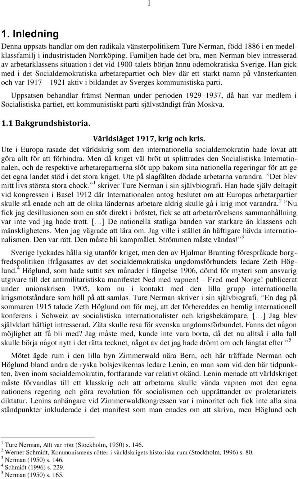 Han gick med i det Socialdemokratiska arbetarepartiet och blev där ett starkt namn på vänsterkanten och var 1917 1921 aktiv i bildandet av Sverges kommunistiska parti.