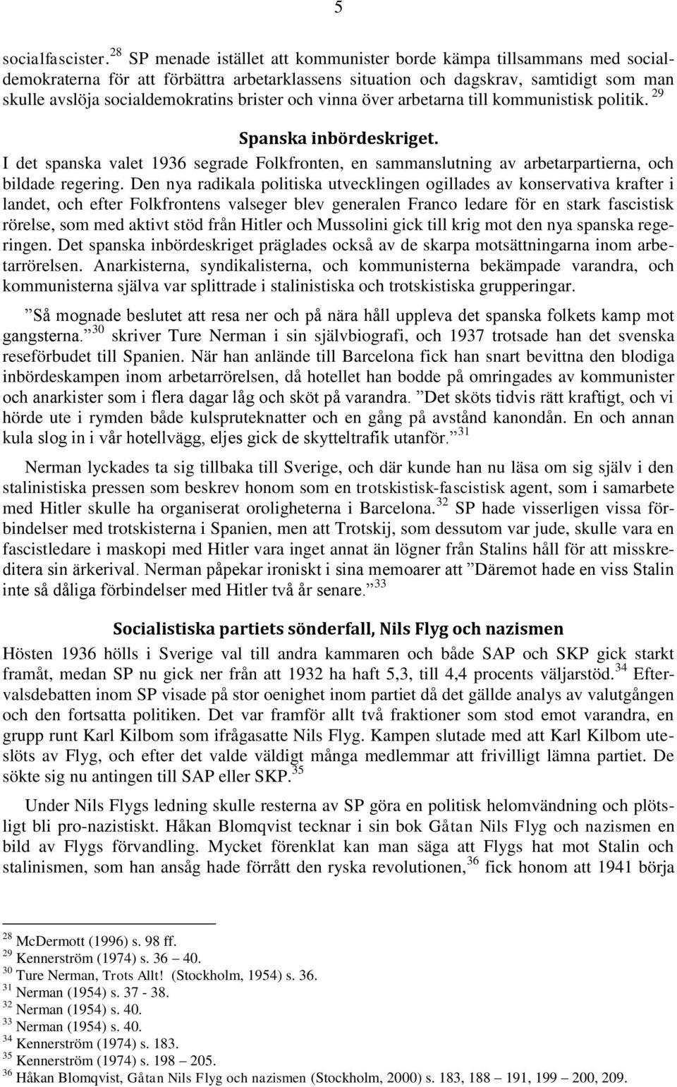 brister och vinna över arbetarna till kommunistisk politik. 29 Spanska inbördeskriget. I det spanska valet 1936 segrade Folkfronten, en sammanslutning av arbetarpartierna, och bildade regering.