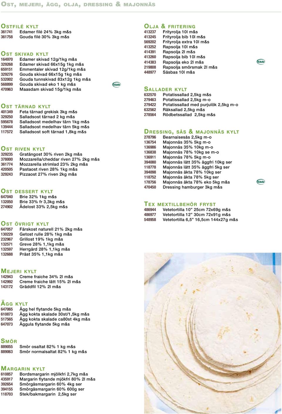 401349 Feta tärnad grekisk 3kg m&s 329250 Salladsost tärnad 2 kg m&s 595678 Salladsost medelhav tärn 1kg m&s 139444 Salladsost medelhav tärn 5kg m&s 117572 Salladsost soft tärnad 1,8kg m&s Ost riven