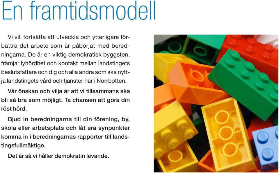 landstingets vård och tjänster här i Norrbotten. Vår önskan och vilja är att vi tillsammans ska bli så bra som möjligt.