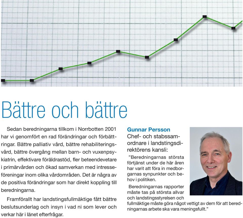 intresseföreningar inom olika vårdområden. Det är några av de positiva förändringar som har direkt koppling till beredningarna.