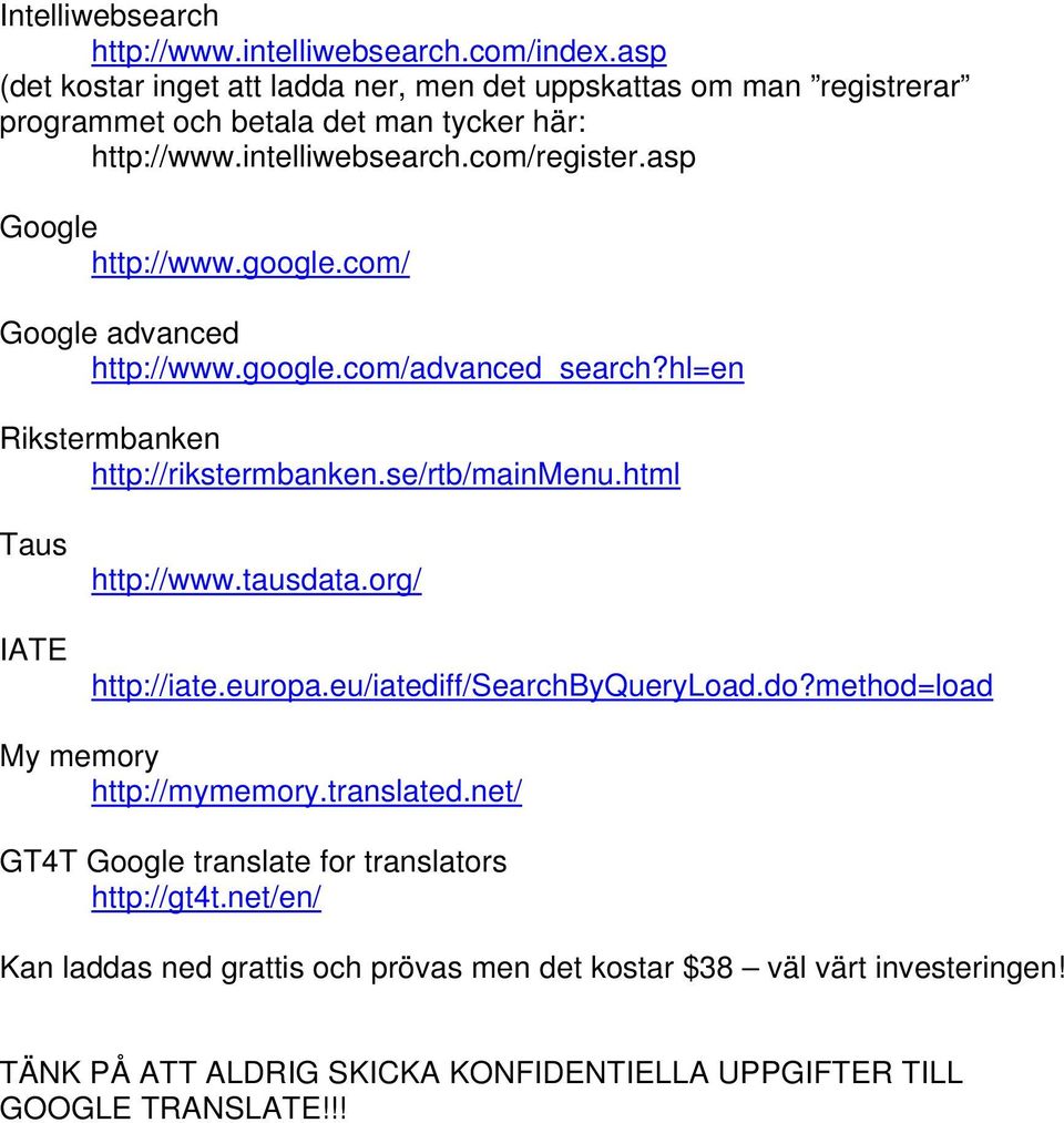 asp Google http://www.google.com/ Google advanced http://www.google.com/advanced_search?hl=en Rikstermbanken http://rikstermbanken.se/rtb/mainmenu.html Taus IATE http://www.