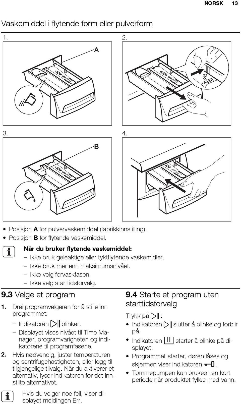 Drei programvelgeren for å stille inn programmet: Indikatoren blinker. Displayet vises nivået til Time Manager, programvarigheten og indikatorene til programfasene. 2.