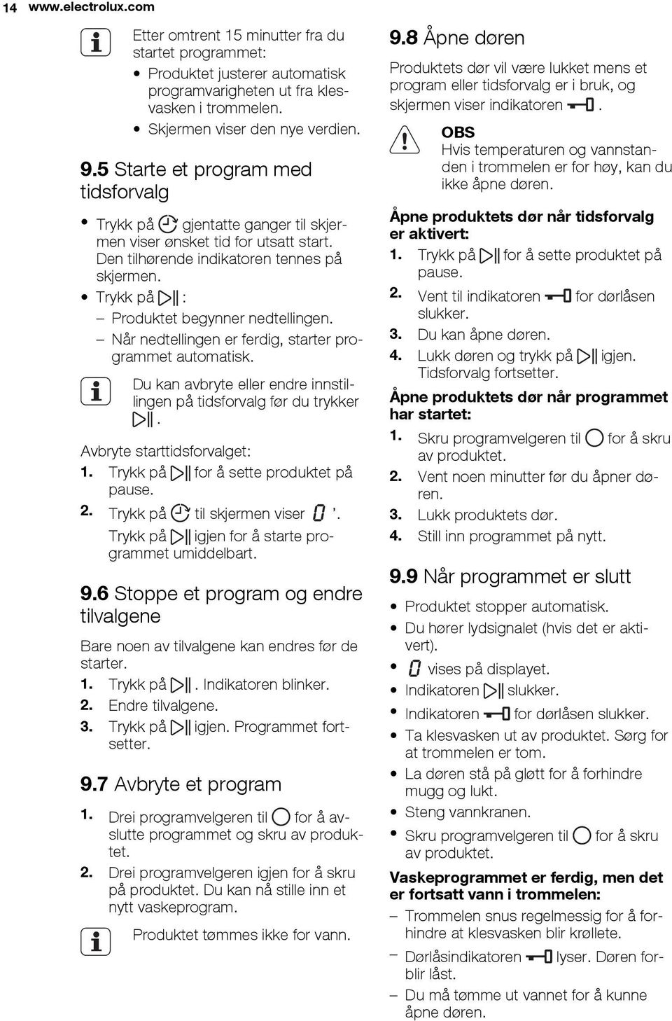 Når nedtellingen er ferdig, starter programmet automatisk. Du kan avbryte eller endre innstillingen på tidsforvalg før du trykker. Avbryte starttidsforvalget: 1.