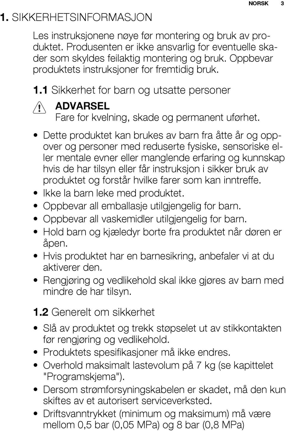 Dette produktet kan brukes av barn fra åtte år og oppover og personer med reduserte fysiske, sensoriske eller mentale evner eller manglende erfaring og kunnskap hvis de har tilsyn eller får