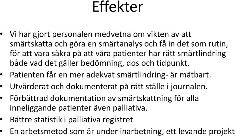 Patienten får en mer adekvat smärtlindring- är mätbart. Utvärderat och dokumenterat på rätt ställe i journalen.