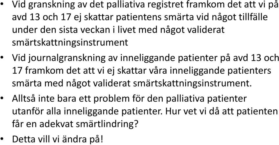 det att vi ej skattar våra inneliggande patienters smärta med något validerat smärtskattningsinstrument.