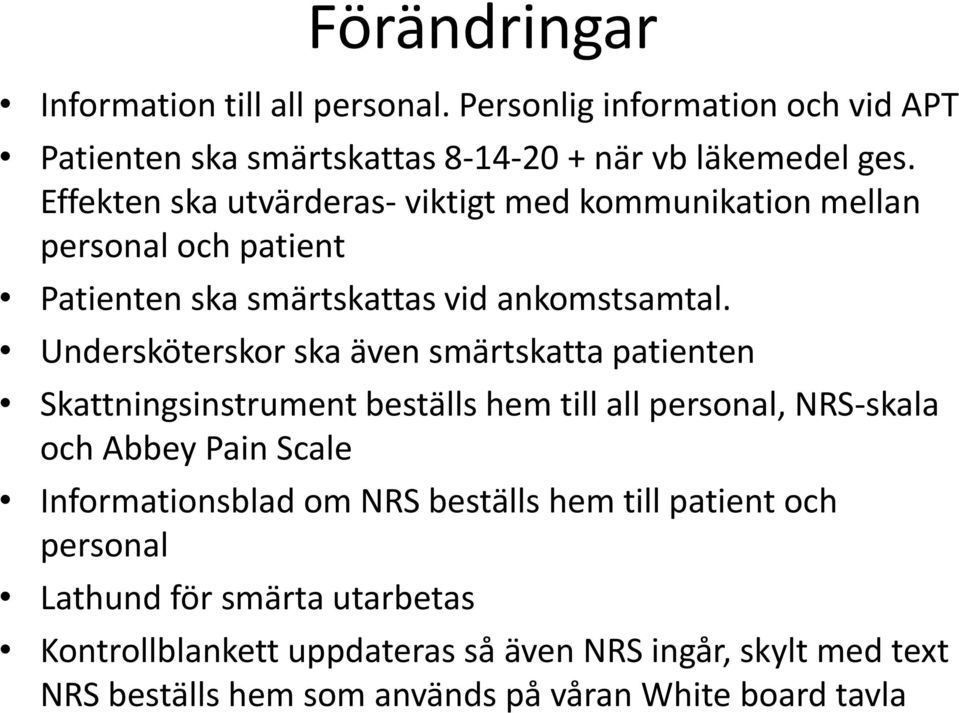 Undersköterskor ska även smärtskatta patienten Skattningsinstrument beställs hem till all personal, NRS-skala och Abbey Pain Scale Informationsblad om