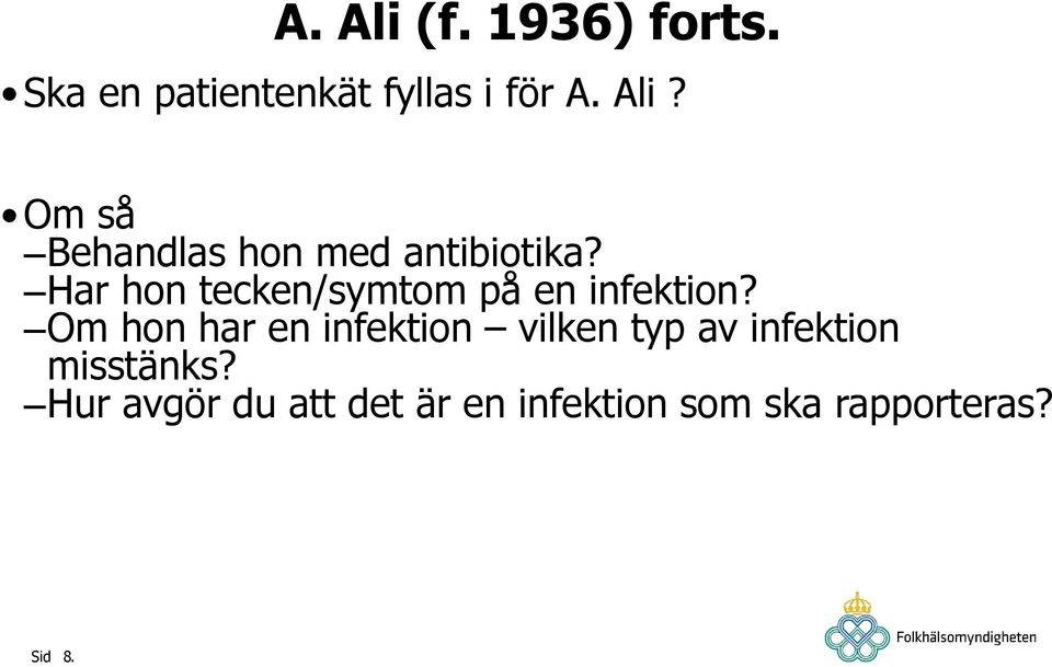 Om hon har en infektion vilken typ av infektion misstänks?