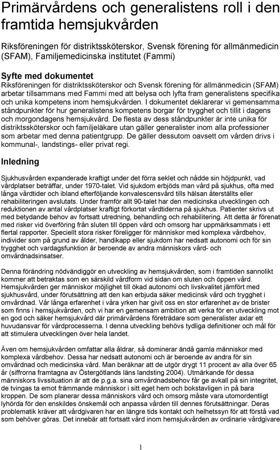 inom hemsjukvården. I dokumentet deklarerar vi gemensamma ståndpunkter för hur generalistens kompetens borgar för trygghet och tillit i dagens och morgondagens hemsjukvård.