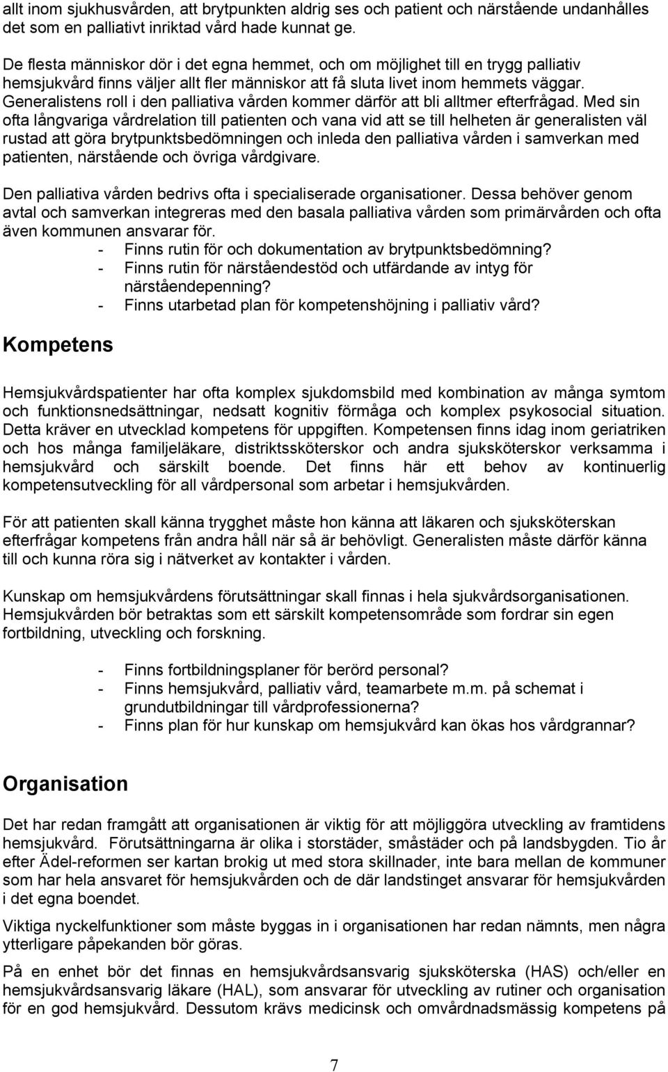 Generalistens roll i den palliativa vården kommer därför att bli alltmer efterfrågad.