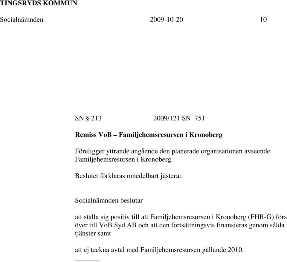 Socialnämnden beslutar att ställa sig positiv till att Familjehemsresursen i Kronoberg (FHR-G) förs över till VoB Syd