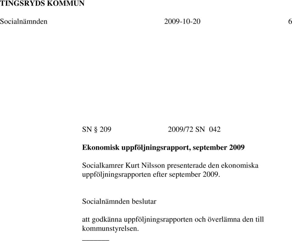 presenterade den ekonomiska uppföljningsrapporten efter september 2009.