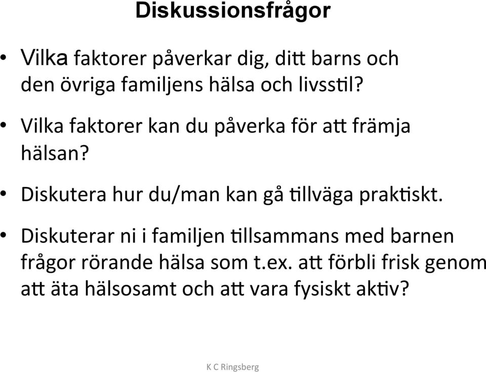 Diskutera hur du/man kan gå Illväga prakiskt.