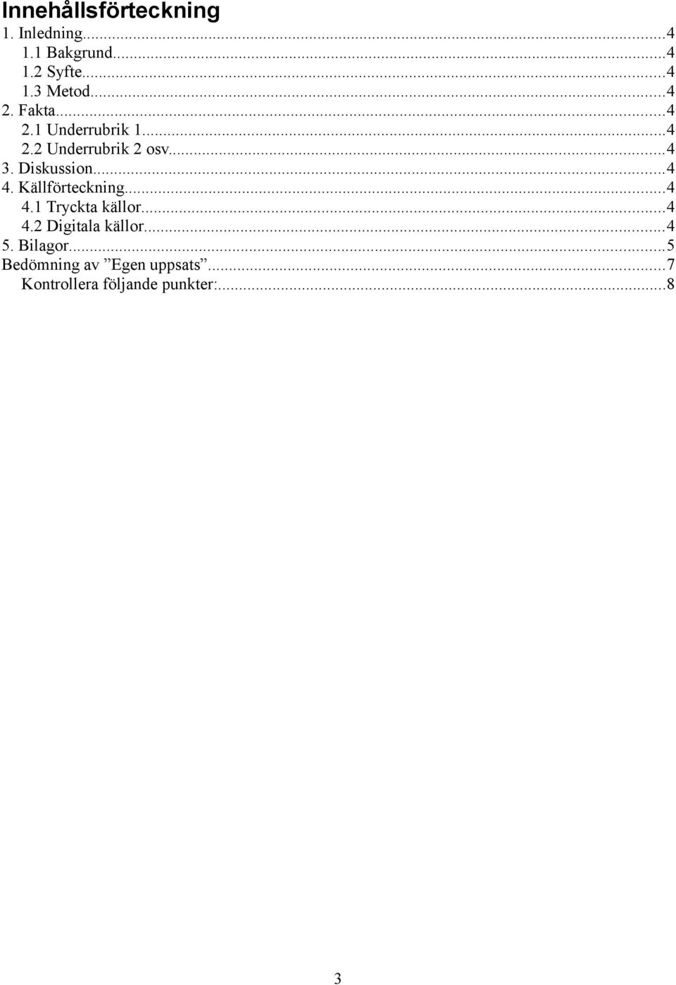 Diskussion...4 4. Källförteckning...4 4.1 Tryckta källor...4 4.2 Digitala källor.