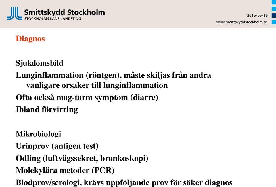 Ibland förvirring Mikrobiologi Urinprov (antigen test) Odling (luftvägssekret,