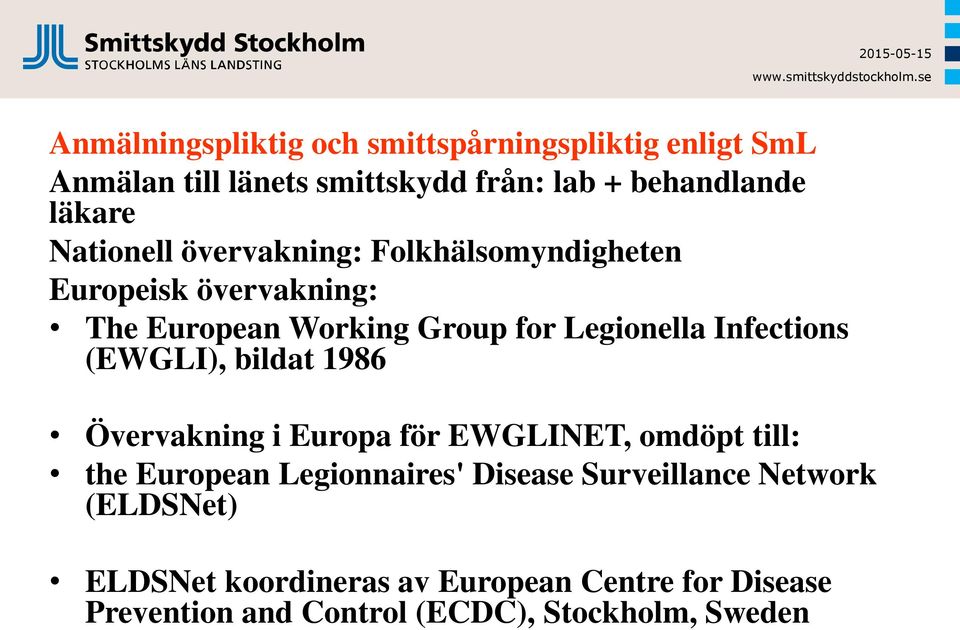 Infections (EWGLI), bildat 1986 Övervakning i Europa för EWGLINET, omdöpt till: the European Legionnaires' Disease