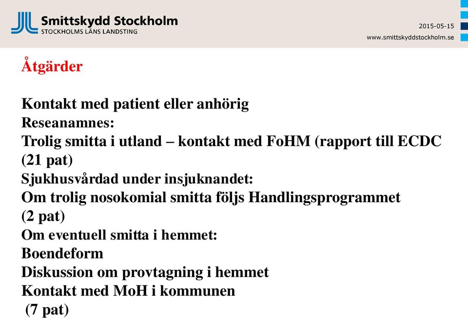 trolig nosokomial smitta följs Handlingsprogrammet (2 pat) Om eventuell smitta i